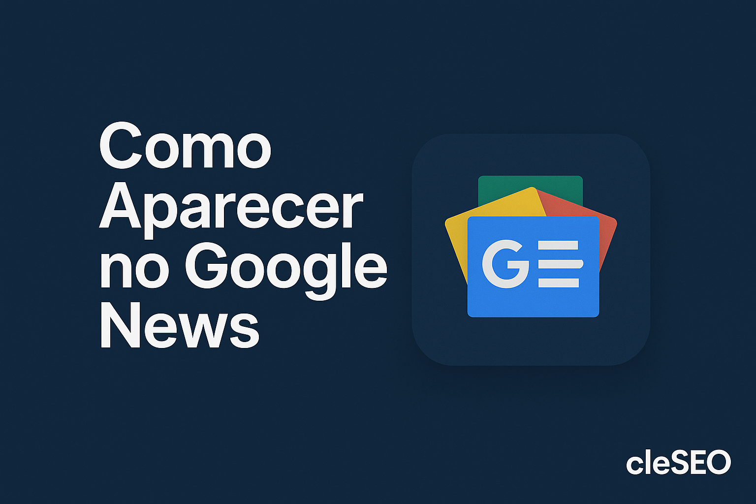 Guia completo para publishers: apareça no Google News